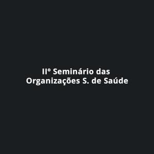 IIº Seminário das Organizações S. de Saúde